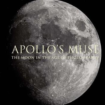 Hardcover Apollo's Muse: The Moon in the Age of Photography Book