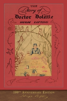 The Story of Doctor Dolittle: Being the History of his Peculiar Life at Home and Astonishing Adventures in Foreign Parts - Book #1 of the Doctor Dolittle