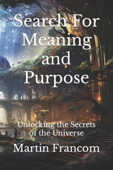 Paperback Search For Meaning and Purpose: Unlocking the Secrets of the Universe Book