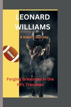 LEONARD WILLIAMS: A Giant’s Journey -Forging Greatness in the NFL Trenches B0CMM3V9YW Book Cover