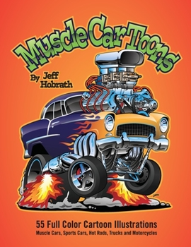 Paperback Muscle Car Toons: 55 Full Color Automotive Cartoon Illustrations by Jeff Hobrath Book