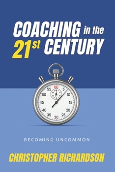 Coaching in the 21st Century: Becoming Uncommon