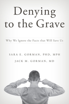 Hardcover Denying to the Grave: Why We Ignore the Facts That Will Save Us Book