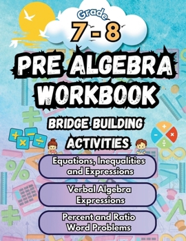 Summer Math Pre Algebra Workbook Grade 7-8 Bridge Building Activities: 7th to 8th Grade Summer Pre Algebra Essential Skills Practice Worksheets (Math Bridge Building Activities)