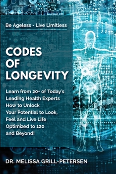 Paperback Codes of Longevity: Learn from 20+ of Today's Leading Health Experts How to Unlock Your Potential to Look, Feel and Live Life Optimized to Book