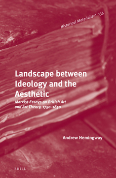 Hardcover Landscape Between Ideology and the Aesthetic: Marxist Essays on British Art and Art Theory, 1750-1850 Book