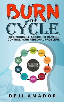 Paperback Burn The Cycle: Free Yourself, A Guide To Manage, Control Your Personal Problems, Emotion, Personality Disorder, Keep Moving, Love Yourself, And Time Book
