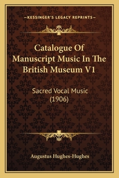 Catalogue Of Manuscript Music In The British Museum V1: Sacred Vocal Music