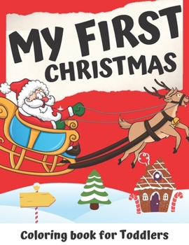 Paperback My First Christmas Coloring Book for Toddlers: Simple and Fun Colouring Book with Santa Claus, Reindeer, Christmas Tree, Elves and More - Cute and Eas Book