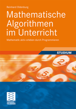 Paperback Mathematische Algorithmen Im Unterricht: Mathematik Aktiv Erleben Durch Programmieren [German] Book