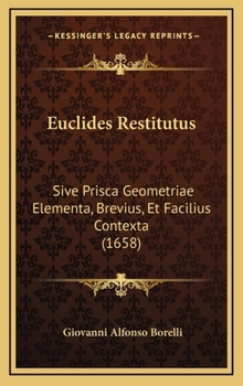 Hardcover Euclides Restitutus: Sive Prisca Geometriae Elementa, Brevius, Et Facilius Contexta (1658) [Latin] Book