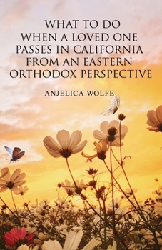 Paperback What To Do When a Loved One Passes in California from an Eastern Orthodox Perspective Book