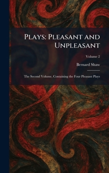 Hardcover Plays: Pleasant and Unpleasant: The Second Volume, Containing the Four Pleasant Plays Book