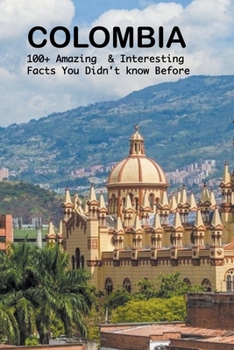 Paperback Colombia: 100+ amazing & interesting facts you didn't know before Book