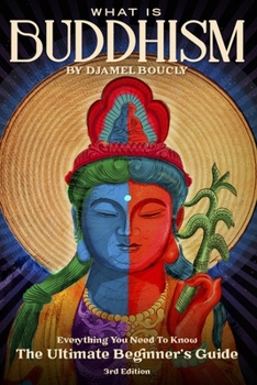 Paperback Buddhism: What is Buddhism, Everything You Need To Know, The Ultimate Beginner's Guide, 3rd Edition Book