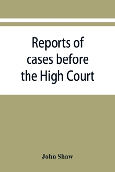 Reports of Cases Before the High Court and Circuit Courts of Justiciary in Scotland: During the Years 1848,1849,1850,1851,1852