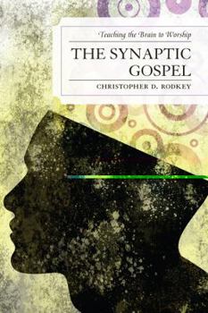 Paperback The Synaptic Gospel: Teaching the Brain to Worship Book