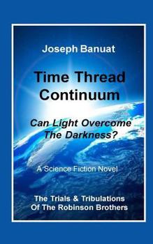 Paperback Time Thread Continuum: Can Light Overcome The Darkness? Book