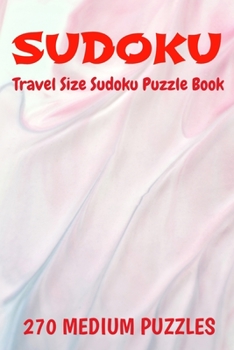Paperback Sudoku Travel Size Puzzle Book 270 Medium Puzzles: 6" X 9" Softcover Puzzles To Challenge The Brain Solutions Included Book