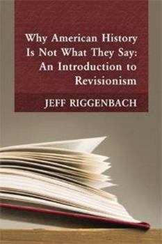 Paperback Why American History Is Not What They Say: An Introduction to Revisionism Book
