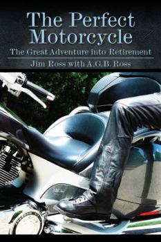 Paperback The Perfect Motorcycle: The Great Adventure Into Retirement Book