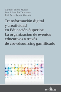 Hardcover Transformación Digital Y Creatividad En Educación Superior: La Organización de Eventos Educativos a Través de Crowdsourcing Gamificado [Spanish] Book