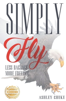 Paperback Simply Fly: Less Baggage More Freedom Book