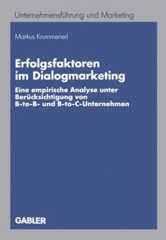 Erfolgsfaktoren Im Dialogmarketing: Eine Empirische Analyse Unter Berucksichtigung Von B-To-B- Und B-To-C-Unternehmen
