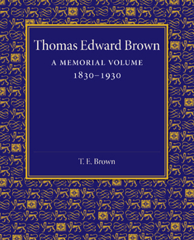 Paperback Thomas Edward Brown: A Memorial Volume 1830-1930 Book