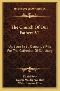 Paperback The Church Of Our Fathers V1: As Seen In St. Osmund's Rite For The Cathedral Of Salisbury Book