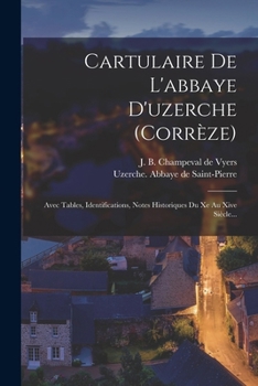 Paperback Cartulaire De L'abbaye D'uzerche (corrèze): Avec Tables, Identifications, Notes Historiques Du Xe Au Xive Siècle... [French] Book