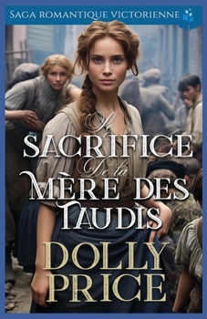 Le Sacrifice de la Mère des Taudis: Saga romantique victorienne (Roman d'amour historique victorien) (French Edition)