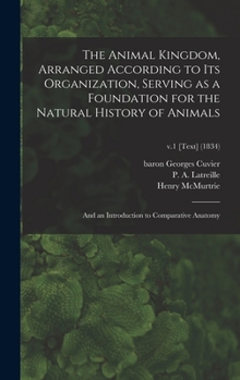The Animal Kingdom, Arranged According to Its Organization, Serving as a Foundation for the Natural History of Animals: And an Introduction to Comparative Anatomy: V 1..Plates - Book  of the Animal Kingdom
