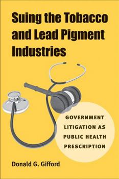Hardcover Suing the Tobacco and Lead Pigment Industries: Government Litigation as Public Health Prescription Book