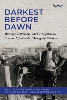 Hardcover Darkest Before Dawn: Writings, Testimonies and Correspondence from the Life of Robert Mangaliso Sobukwe Book