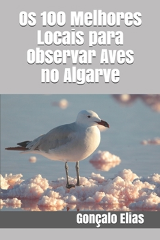 Paperback Os 100 Melhores Locais para Observar Aves no Algarve [Portuguese] Book