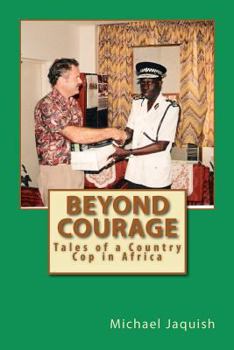 Paperback Beyond Courage: Tales of a Country Cop in Africa Book