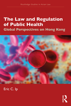 Paperback The Law and Regulation of Public Health: Global Perspectives on Hong Kong Book