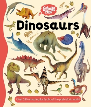 Hardcover Curiosity Club: Dinosaurs: With Over 250 Facts about the Prehistoric World Book