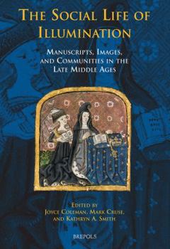 Hardcover The Social Life of Illumination: Manuscripts, Images, and Communities in the Late Middle Ages Book