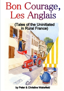 Paperback Bon Courage, Les Anglais (Tales of the Uninitiated in Rural France) Book
