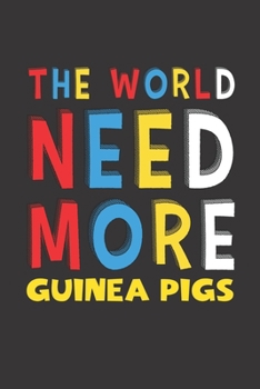 Paperback The World Need More Guinea Pigs: Guinea Pigs Lovers Funny Gifts Journal Lined Notebook 6x9 120 Pages Book