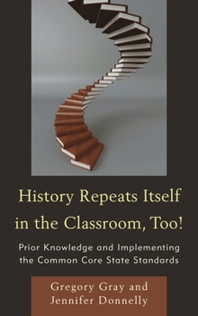 Hardcover History Repeats Itself in the Classroom, Too!: Prior Knowledge and Implementing the Common Core State Standards Book