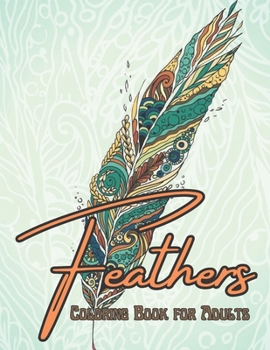 Paperback Feathers Coloring Book for Adults: Relaxing Coloring Book Feathers Designs Patterns For Men & Women.. Book