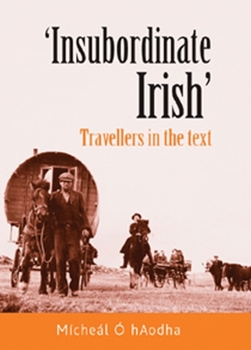 Hardcover 'Insubordinate Irish': Travellers in the Text Book