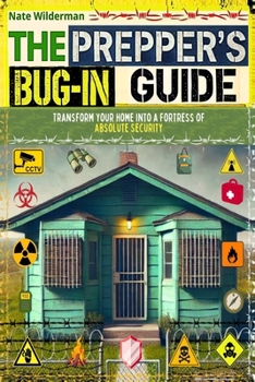 Paperback The Prepper's Bug-In Guide: Transform Your Home into a Fortress of Absolute Security Book