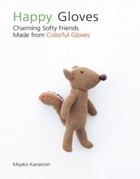 Paperback Happy Gloves: Charming Softy Friends Made from Colorful Gloves Book