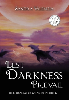 Lest Darkness Prevail: Dare to Live the Light (3) - Book #3 of the Chikondra Trilogy