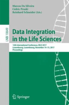 Paperback Data Integration in the Life Sciences: 12th International Conference, Dils 2017, Luxembourg, Luxembourg, November 14-15, 2017, Proceedings Book