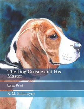 The Dog Crusoe and His Master: Large Print